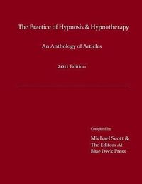 Cover image for The Practice of Hypnosis & Hypnotherapy, 2011 Edition: An Anthology of Articles