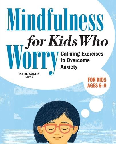 Cover image for Mindfulness for Kids Who Worry: Calming Exercises to Overcome Anxiety