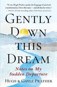 Cover image for Gently Down This Dream: Notes on My Sudden Departure