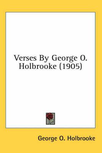 Cover image for Verses by George O. Holbrooke (1905)