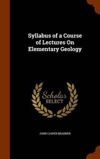 Cover image for Syllabus of a Course of Lectures on Elementary Geology