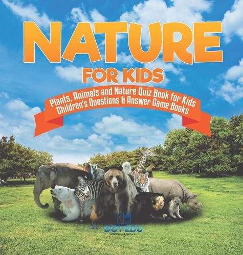 Cover image for Nature for Kids Plants, Animals and Nature Quiz Book for Kids Children's Questions & Answer Game Books