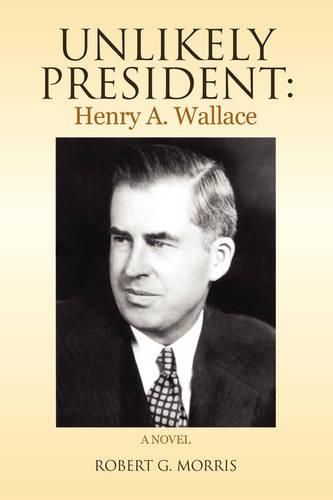 Cover image for Unlikely President: Henry A. Wallace