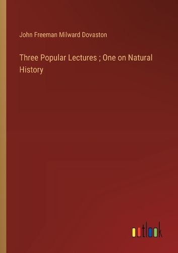 Three Popular Lectures; One on Natural History