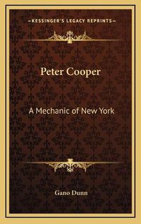 Cover image for Peter Cooper: A Mechanic of New York