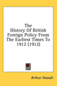 Cover image for The History of British Foreign Policy from the Earliest Times to 1912 (1912)