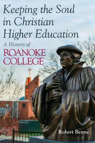 Cover image for Keeping the Soul in Christian Higher Education: A History of Roanoke College