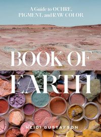 Cover image for Book of Earth: A Guide to Ochre, Pigment, and Raw Color