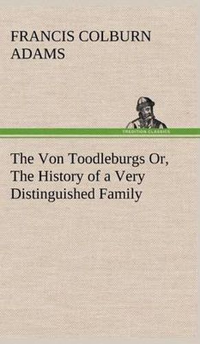 Cover image for The Von Toodleburgs Or, The History of a Very Distinguished Family