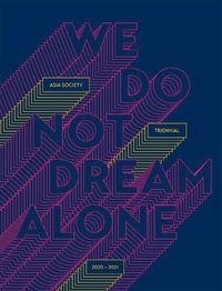 Cover image for We Do Not Dream Alone: Asia Society Triennial 2020-2021