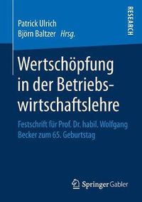 Cover image for Wertschoepfung in Der Betriebswirtschaftslehre: Festschrift Fur Prof. Dr. Habil. Wolfgang Becker Zum 65. Geburtstag