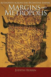 Cover image for Margins and Metropolis: Authority across the Byzantine Empire