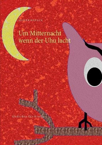 Cover image for Um Mitternacht wenn der Uhu lacht: Gedichte fur Kinder
