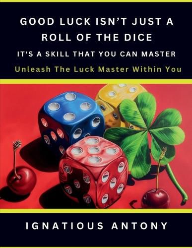 Cover image for Good Luck Isn't Just A Roll Of The Dice; It's A Skill That You Can Master