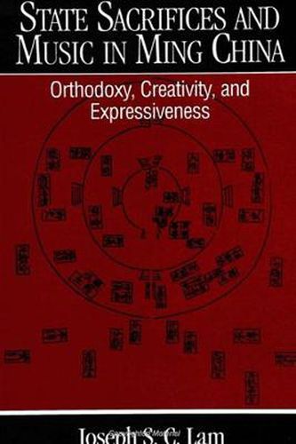 Cover image for State Sacrifices and Music in Ming China: Orthodoxy, Creativity, and Expressiveness