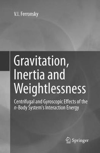 Cover image for Gravitation, Inertia and Weightlessness: Centrifugal and Gyroscopic Effects of the n-Body System's Interaction Energy