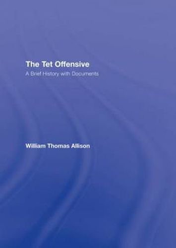 Cover image for The Tet Offensive: A Brief History with Documents