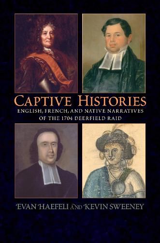 Captive Histories: English, French and Native Narratives of the 1704 Deerfield Raid