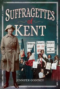 Cover image for Suffragettes of Kent