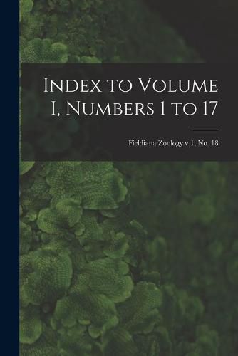 Cover image for Index to Volume I, Numbers 1 to 17; Fieldiana Zoology v.1, no. 18