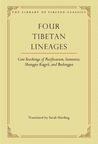 Four Tibetan Lineages: Core Teachings of Pacification, Severance, Shangpa Kagyu, and Bodongpa