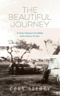 Cover image for The Beautiful Journey: A choice between friendship and a chance for love