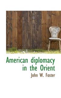 Cover image for American Diplomacy in the Orient