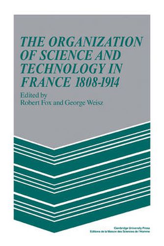 Cover image for The Organization of Science and Technology in France 1808-1914