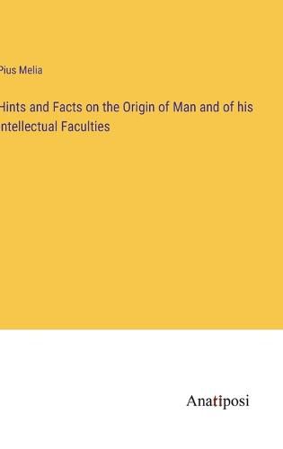 Cover image for Hints and Facts on the Origin of Man and of his Intellectual Faculties