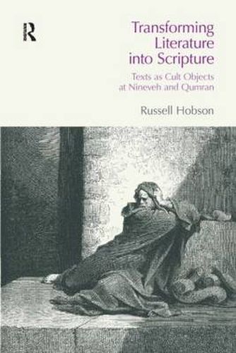 Cover image for Transforming Literature into Scripture: Texts as Cult Objects at Ninevah and Qumran