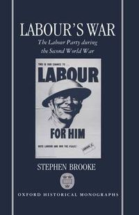 Cover image for Labour's War: The Labour Party and the Second World War