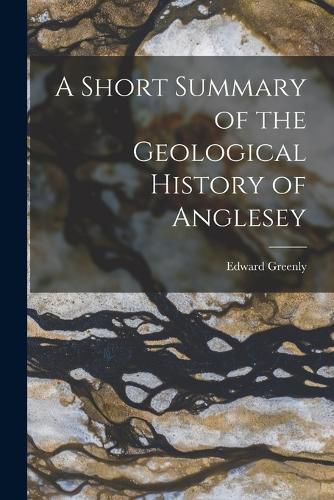 Cover image for A Short Summary of the Geological History of Anglesey