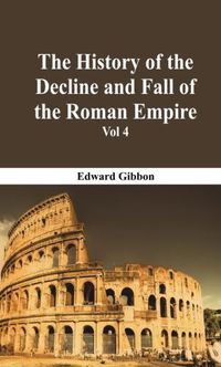 Cover image for The History Of The Decline And Fall Of The Roman Empire - Vol 4