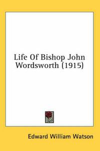 Cover image for Life of Bishop John Wordsworth (1915)