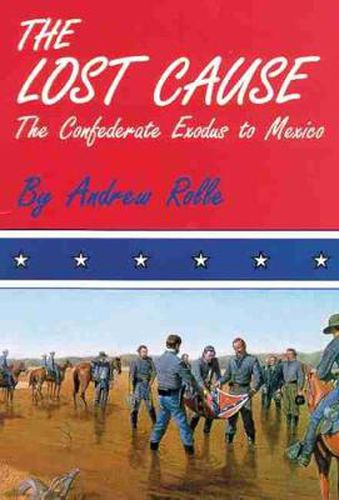 Cover image for The Lost Cause: The Confederate Exodus to Mexico