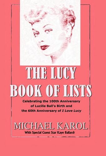 Cover image for The Lucy Book of Lists: Celebrating Lucille Ball's Centennial and the 60 Years of I Love Lucy