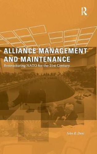 Cover image for Alliance Management and Maintenance: Restructuring NATO for the 21st Century