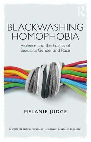 Cover image for Blackwashing Homophobia: Violence and the Politics of Sexuality, Gender and Race