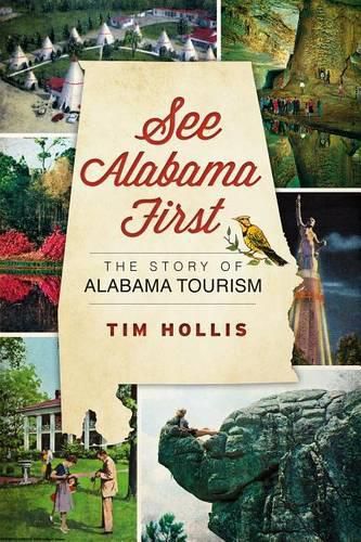 Cover image for See Alabama First: The Story of Alabama Tourism