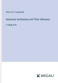 Cover image for American Institutions and Their Influence