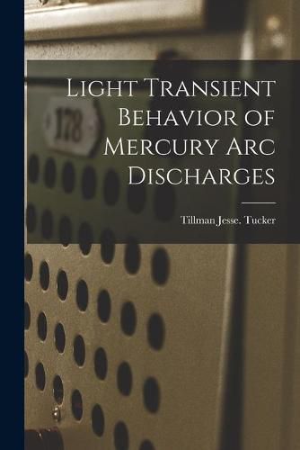 Cover image for Light Transient Behavior of Mercury Arc Discharges