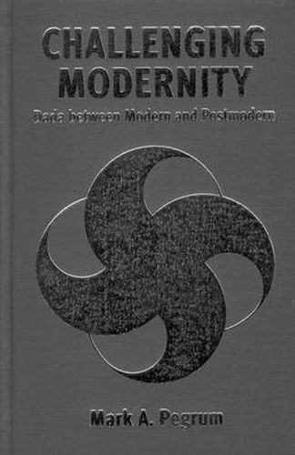 Cover image for Challenging Modernity: Dada between Modern and Postmodern