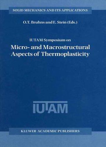 Cover image for IUTAM Symposium on Micro- and Macrostructural Aspects of Thermoplasticity: Proceedings of the IUTAM Symposium held in Bochum, Germany, 25-29 August 1997