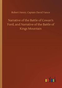 Cover image for Narrative of the Battle of Cowan's Ford, and Narrative of the Battle of Kings Mountain