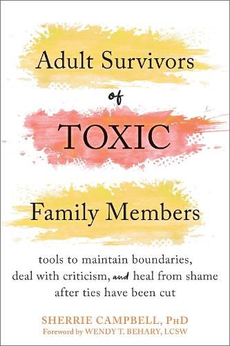 Cover image for Adult Survivors of Toxic Family Members: Tools to Maintain Boundaries, Deal with Criticism, and Heal from Shame After Ties Have Been Cut