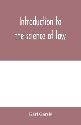 Introduction to the science of law; systematic survey of the law and principles of legal study