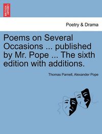 Cover image for Poems on Several Occasions ... Published by Mr. Pope ... the Sixth Edition with Additions.