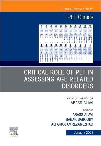 Cover image for Critical Role of PET in Assessing Age Related Disorders, An Issue of PET Clinics: Volume 18-1