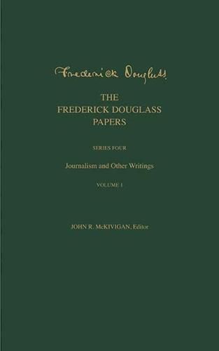 Cover image for The Frederick Douglass Papers: Series Four: Journalism and Other Writings, Volume 1