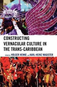 Cover image for Constructing Vernacular Culture in the Trans-Caribbean